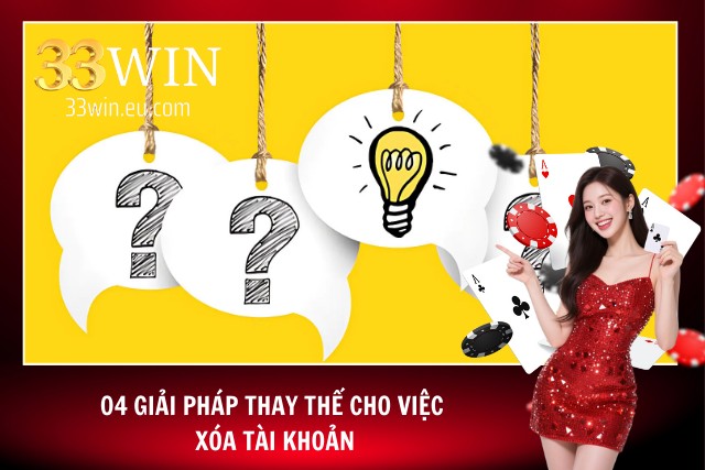 Các giải pháp thay cho cách xóa tài khoản 33Win