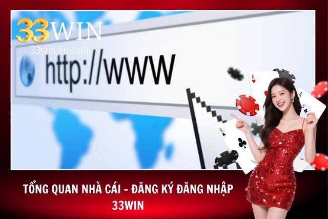 Sơ lược về đăng ký đăng nhập 33Win