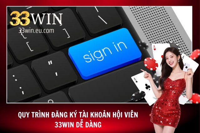 Hướng dẫn ĐĂNG KÝ - Đăng ký đăng nhập 33win