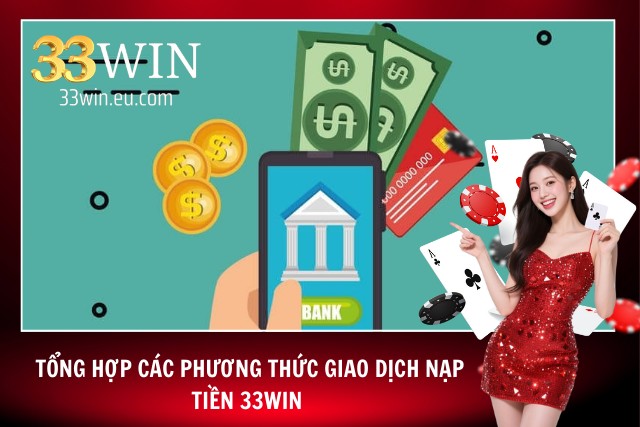 Một số hình thức nạp tiền vào 33Win phổ biến nhất
