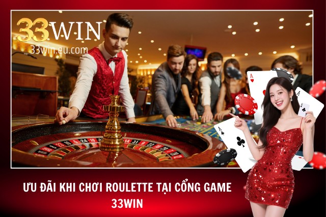 Ưu đãi khi chơi Roulette 33win tại cổng game 33WIN