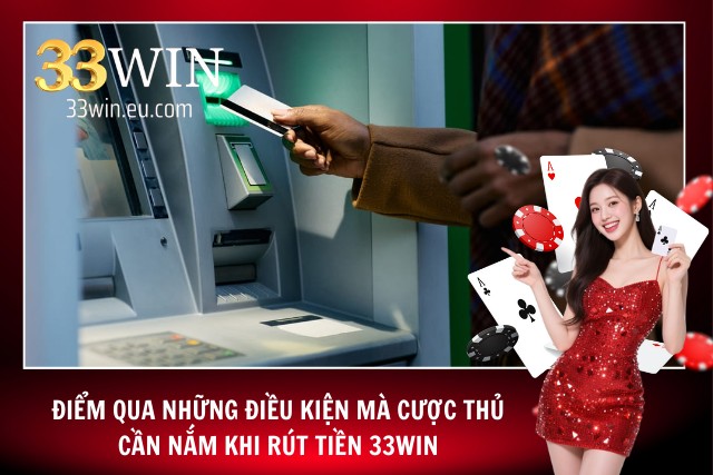Những điều kiện khi rút tiền 33Win