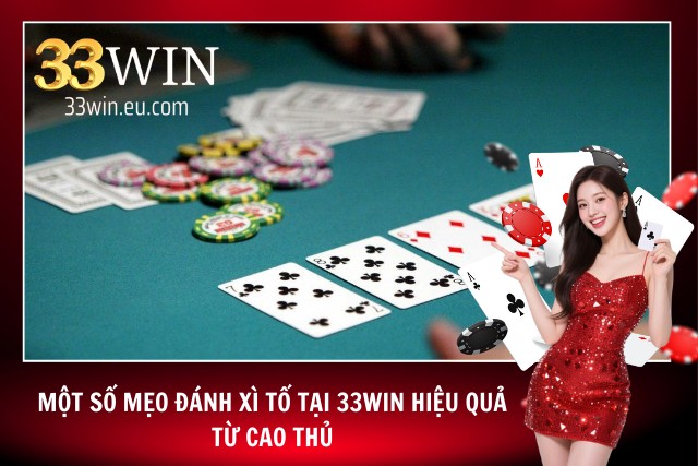 Kinh nghiệm thực chiến từ các cao thủ khi đánh bài online tại 33Win